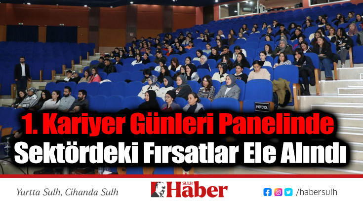 1. Kariyer Günleri Panelinde Sektördeki Fırsatlar Ele Alındı