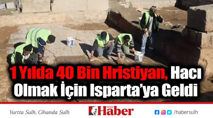 1 Yılda 40 Bin Hristiyan, Hacı Olmak İçin Isparta’ya Geldi