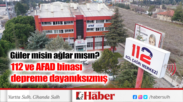 112 ve AFAD binası depreme dayanıksızmış