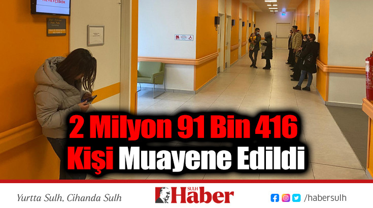 2 Milyon 91 Bin 416 Kişi Muayene Edildi