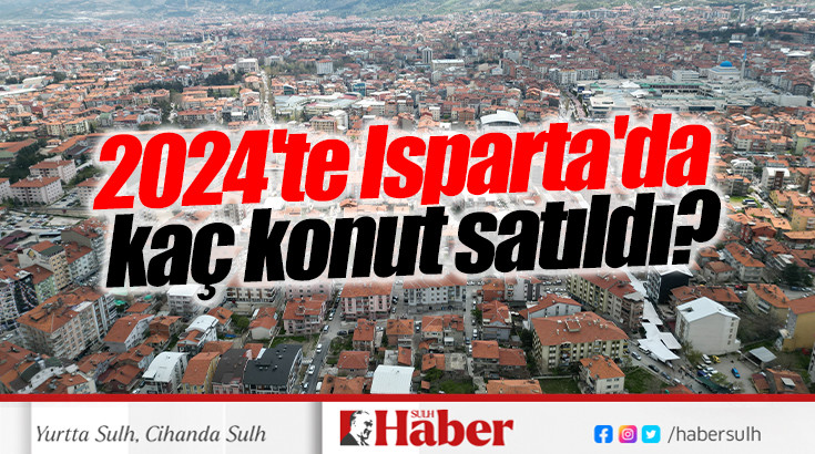 2024'te Isparta'da kaç konut satıldı?