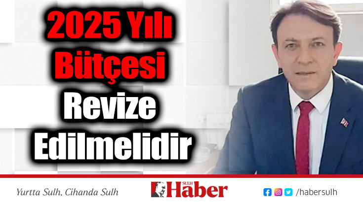 2025 Yılı Bütçesi Revize Edilmelidir