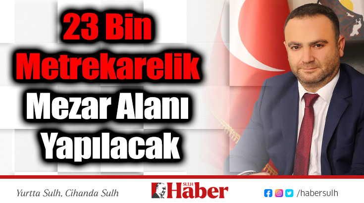 23 Bin Metrekarelik Mezar Alanı Yapılacak