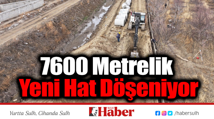 7600 Metrelik Yeni Hat Döşeniyor