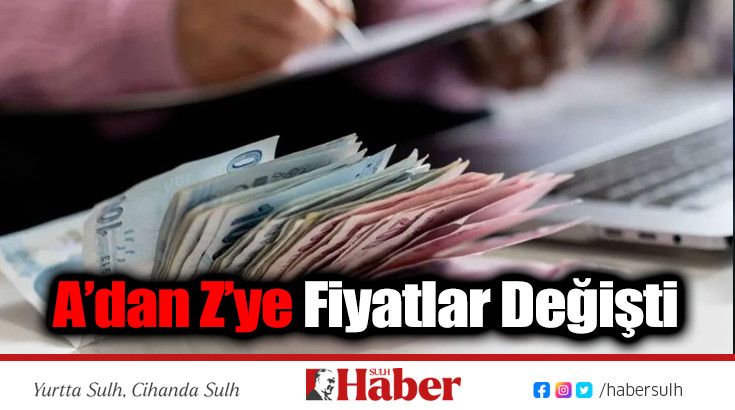 A’dan Z’ye Fiyatlar Değişti