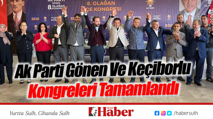 Ak Parti Gönen Ve Keçiborlu Kongreleri Tamamlandı