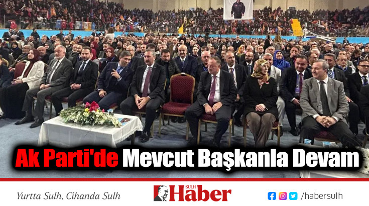 Ak Parti'de Mevcut Başkanla Devam