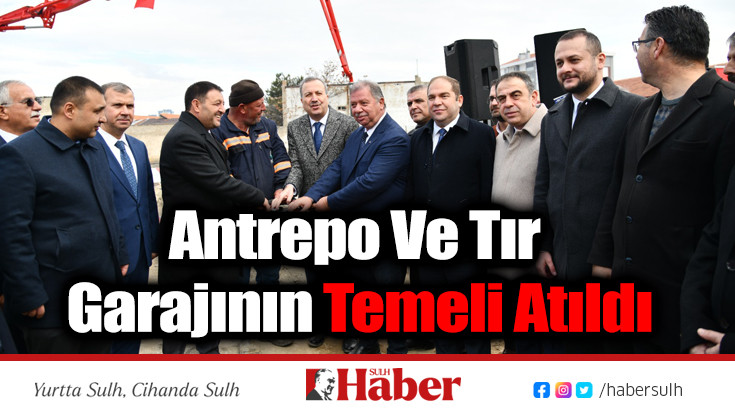 Antrepo Ve Tır Garajının Temeli Atıldı