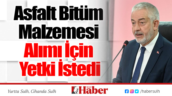 Asfalt Bitüm Malzemesi Alımı İçin Yetki İstedi