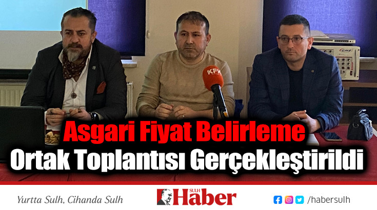 ASGARİ FİYAT BELİRLEME ORTAK TOPLANTISI GERÇEKLEŞTİRİLDİ