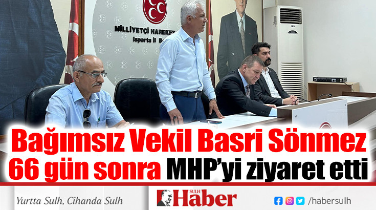 Bağımsız Vekil Basri Sönmez 66 gün sonra MHP’yi ziyaret etti