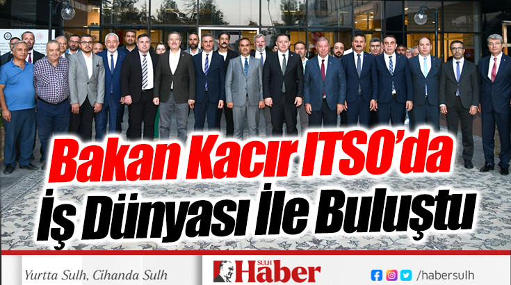 Bakan Kacır ITSO’da İş Dünyası İle Buluştu