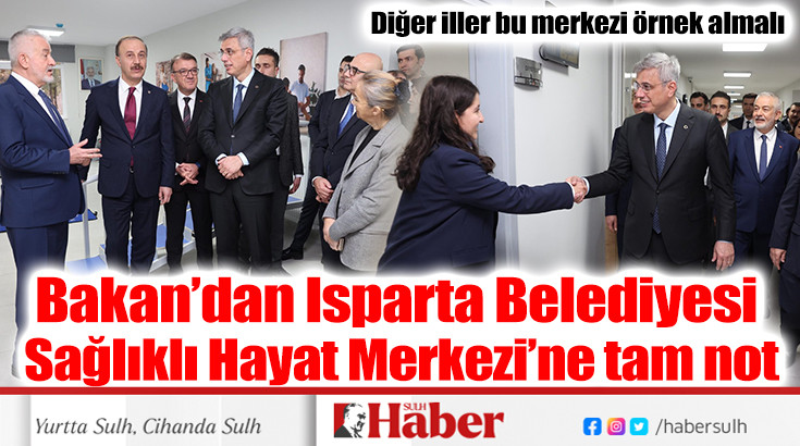 Bakan Memişoğlu’ndan Isparta Belediyesi Sağlıklı Hayat Merkezi’ne tam not