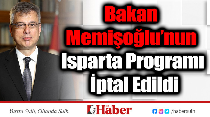 Bakan Memişoğlu’nun Isparta Programı İptal Edildi