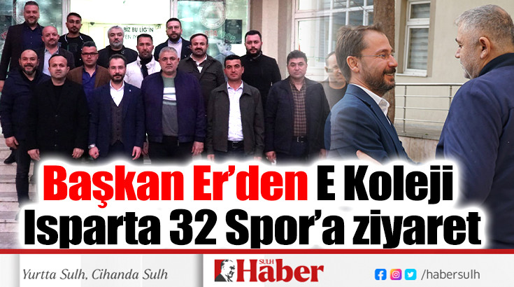 Başkan Er’den E Koleji Isparta 32 Spor’a ziyaret