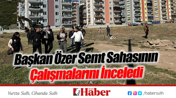 Başkan Özer Semt Sahasının Çalışmalarını İnceledi