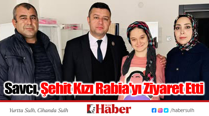 Başkan Savcı, Şehit Kızı Rabia'yı Ziyaret Etti