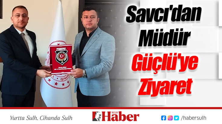 Başkan Savcı'dan Müdür Güçlü'ye Ziyaret