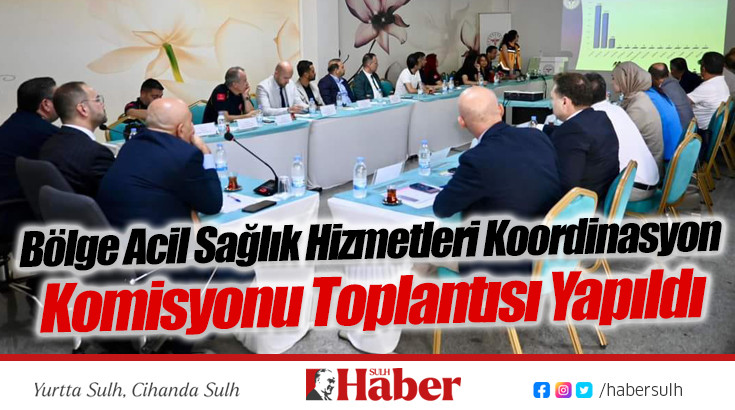 Bölge Acil Sağlık Hizmetleri Koordinasyon Komisyonu Toplantısı Yapıldı