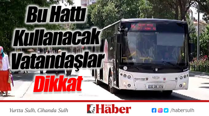 Bu Hattı Kullanacak Vatandaşlar Dikkat