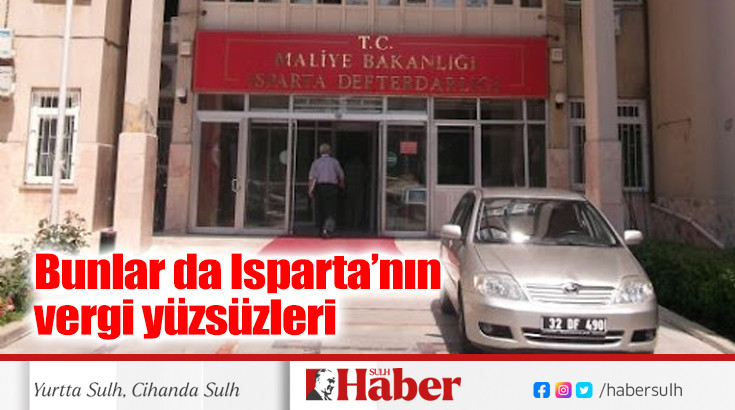 Bunlar da Isparta’nın vergi yüzsüzleri