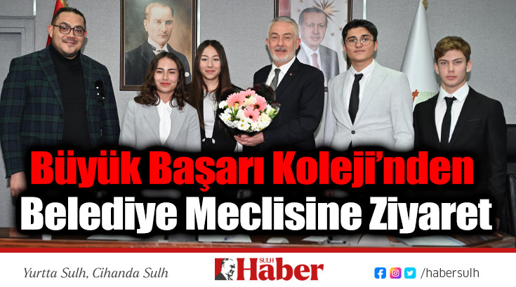 BÜYÜK BAŞARI KOLEJİ’NDEN BELEDİYE MECLİSİNE ZİYARET