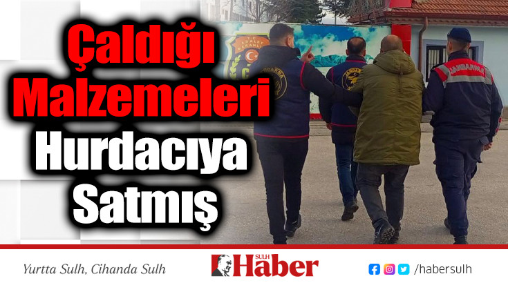 Çaldığı Malzemeleri Hurdacıya Satmış