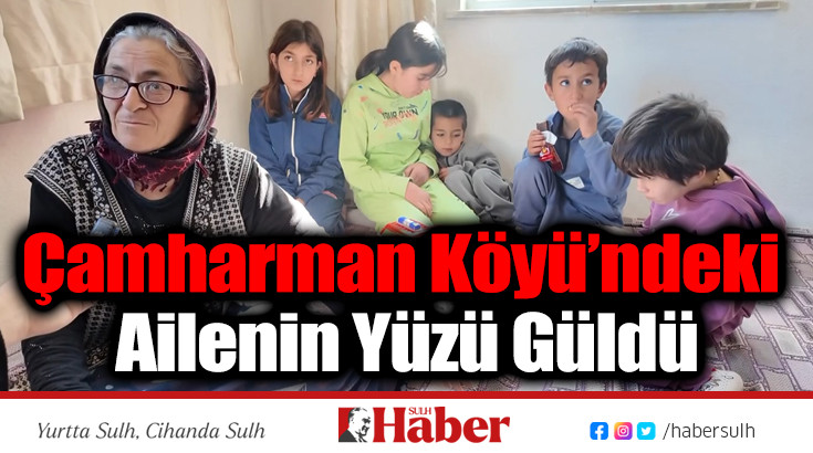 Çamharman Köyü’ndeki Ailenin Yüzü Güldü