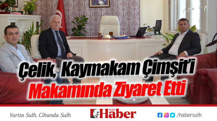 Çelik, Çimşit’i Makamında Ziyaret Etti