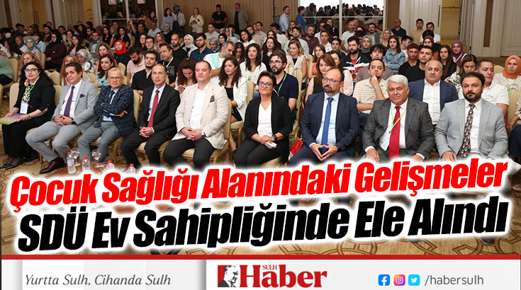 Çocuk Sağlığı Alanındaki Gelişmeler SDÜ Ev Sahipliğinde Ele Alındı