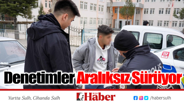 Denetimler Aralıksız Sürüyor