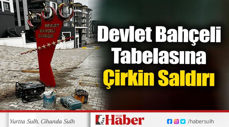 Devlet Bahçeli Tabelasına Çirkin Saldırı