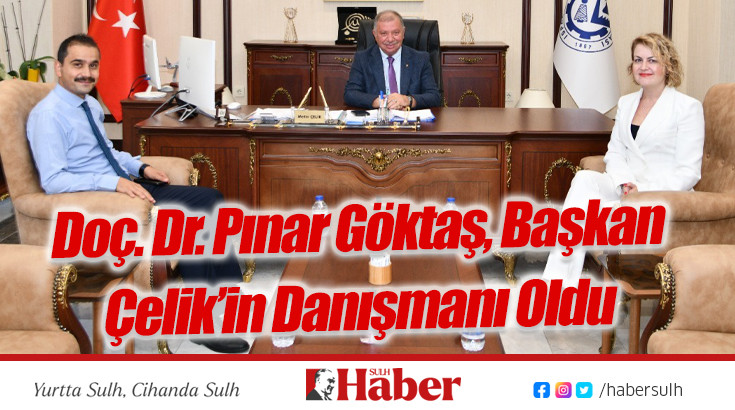 Doç. Dr. Pınar Göktaş, Başkan Çelik’in Danışmanı Oldu