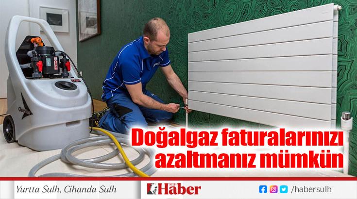 Doğalgaz faturalarınızı azaltmanız mümkün