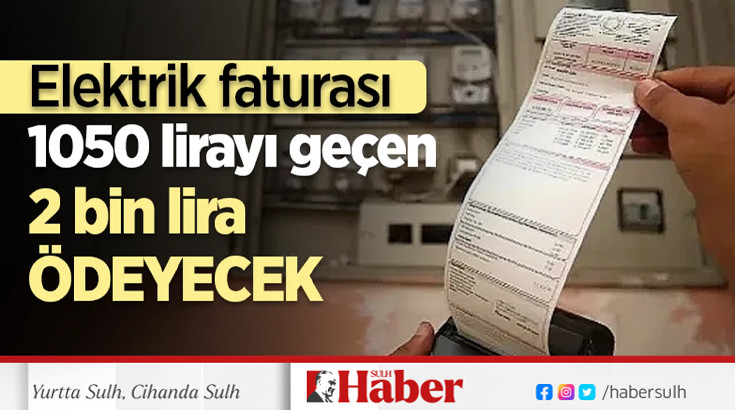 Elektrik faturası 1.050 TL’yi aşanlar bu parayı ödeyecek!