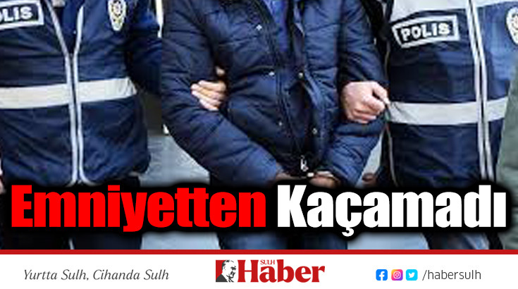 Emniyetten Kaçamadı