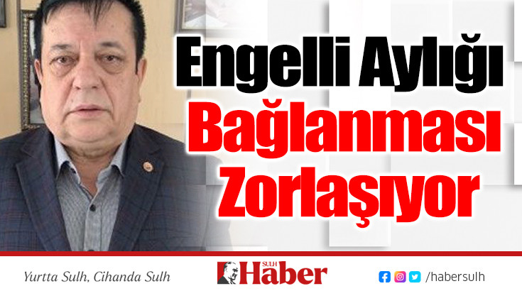 Engelli Aylığı Bağlanması Zorlaşıyor