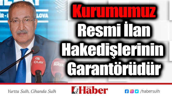 Erkılınç: Kurumumuz Resmi İlan Hakedişlerinin Garantörüdür