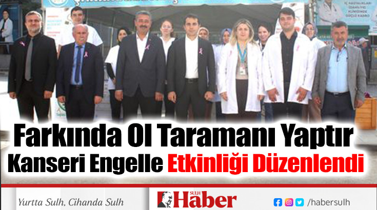 Farkında Ol Taramanı Yaptır  Kanseri Engelle Etkinliği Düzenlendi