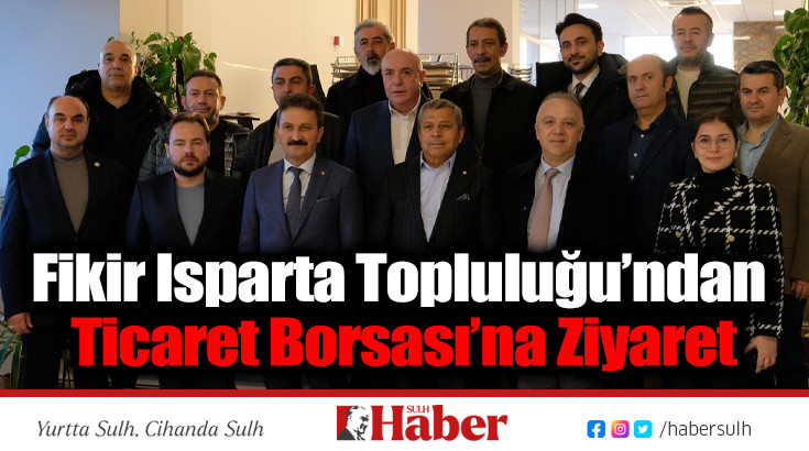 Fikir Isparta Topluluğu’ndan Ticaret Borsası’na Ziyaret