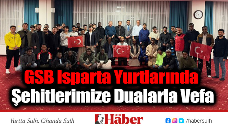 GSB Isparta Yurtlarında Şehitlerimize Dualarla Vefa