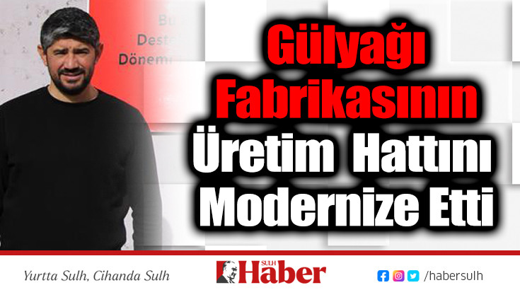 Gülyağı Fabrikasının Üretim Hattını Modernize Etti