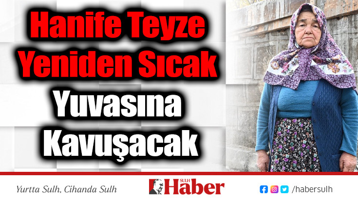 Hanife Teyze Yeniden Sıcak Yuvasına Kavuşacak