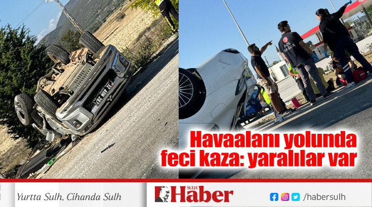 Havaalanı yolunda feci kaza: yaralılar var