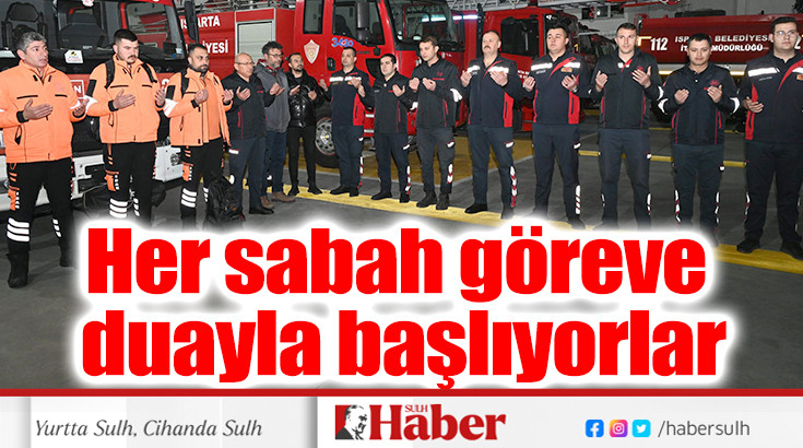 Her sabah göreve duayla başlıyorlar