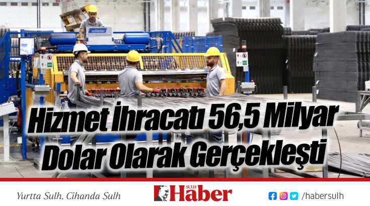 Hizmet İhracatı 56,5 Milyar Dolar Olarak Gerçekleşti