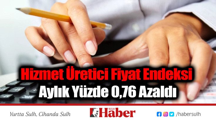 Hizmet Üretici Fiyat Endeksi Aylık Yüzde 0,76 Azaldı