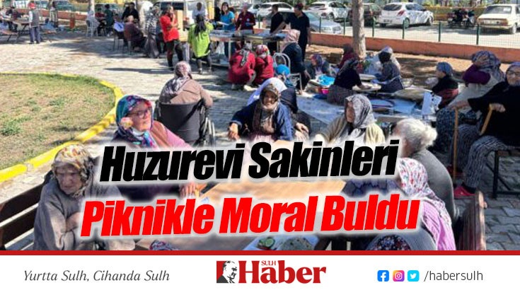 Huzurevi Sakinleri Piknikle Moral Buldu