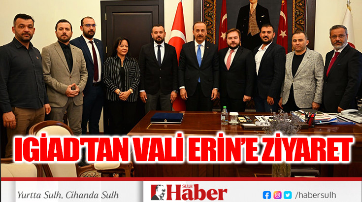 IGİAD'TAN VALİ ERİN’E ZİYARET