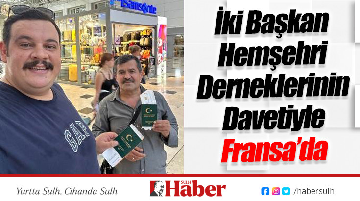 İki Başkan Hemşehri Derneklerinin Davetiyle Fransa’da